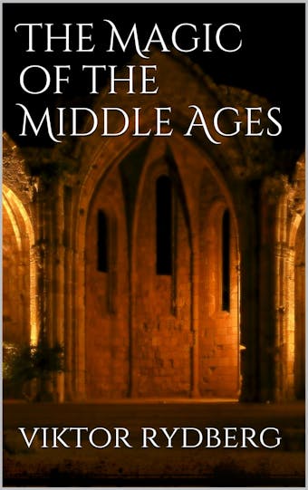 The Magic of the Middle Ages - Viktor Rydberg