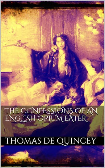 The Confessions of an English Opium Eater - undefined