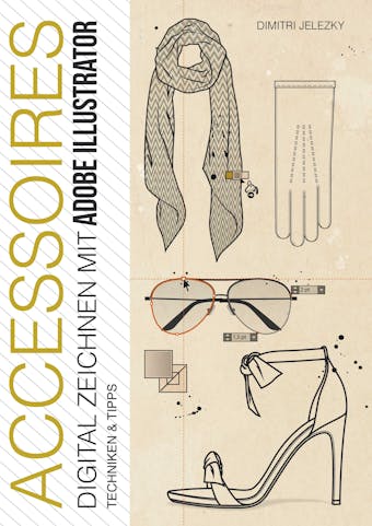 ACCESSOIRES - Digital Zeichnen mit Adobe Illustrator - Dimitri Jelezky, Dimitri Eletski