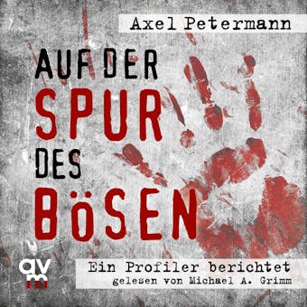 Auf der Spur des Bösen: Ein Profiler berichtet - Axel Petermann