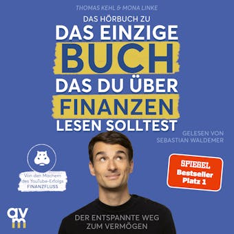 Das einzige Buch, das du über Finanzen lesen solltest: Der entspannte Weg zum Vermögen Von den Machern des YouTube-Erfolgs »Finanzfluss«
