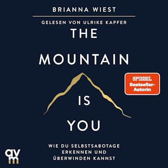 The Mountain Is You: Wie du Selbstsabotage erkennen und Ã¼berwinden kannst - Brianna Wiest