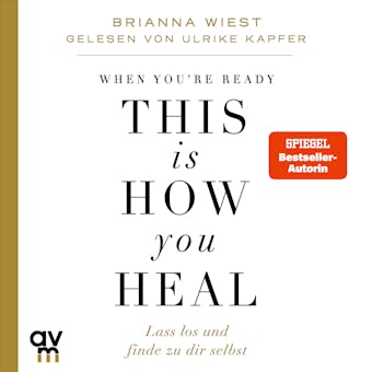 When You're Ready, This Is How You Heal: Lass los und finde zu dir selbst - Brianna Wiest