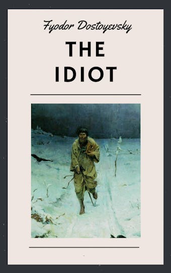 Fyodor Dostoyevsky: The Idiot (English Edition) - undefined