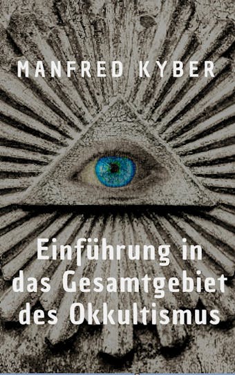 EinfÃ¼hrung in des Gesamtgebiet des Okkultismus: Wie das UnerklÃ¤rliche erklÃ¤rt werden kann - Manfred Kyber