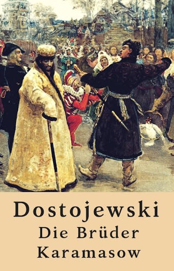 Die Brüder Karamasow: Roman - Fjodor Dostojewski