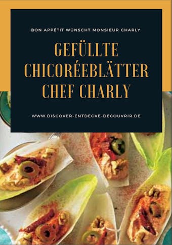 Gefüllte Chicoréeblätter Chef Charly: Bon Appétit wünscht Monsieur Charly - Heinz Duthel