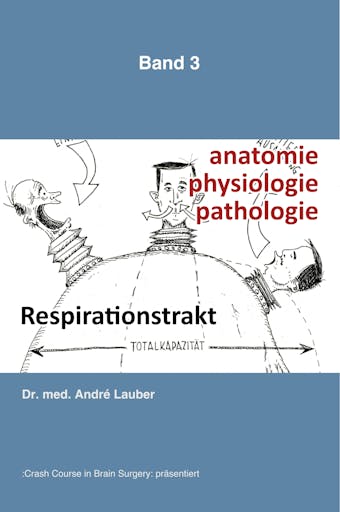 Der Respirationstrakt: Anatomie-Physiologie-Pathologie - André Lauber