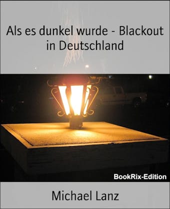 Als es dunkel wurde - Blackout in Deutschland - Michael Lanz