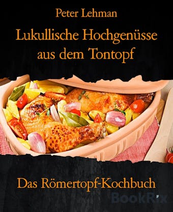 Lukullische Hochgenüsse aus dem Tontopf: Das Römertopf-Kochbuch - Peter Lehman