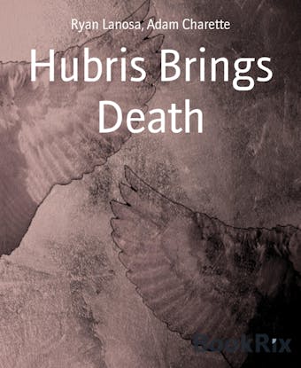 Hubris Brings Death - Adam Charette, Ryan Lanosa