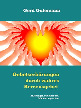 GebetserhÃ¶rungen durch wahres Herzensgebet - Gerd Gutemann