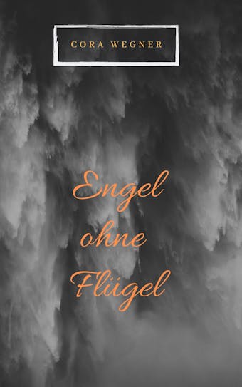 Engel ohne Flügel - Cora Wegner