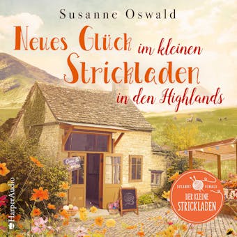 Neues Glück im kleinen Strickladen in den Highlands (ungekürzt): Mit kreativen Strickanleitungen - Susanne Oswald