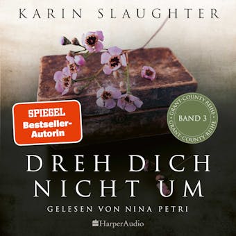 Dreh dich nicht um (ungekürzt): Thriller - Karin Slaughter