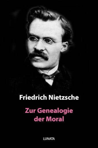 Zur Genealogie der Moral: Eine Streitschrift - Friedrich Wilhelm Nietzsche
