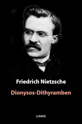 Dionysos-Dithyramben - Friedrich Wilhelm Nietzsche
