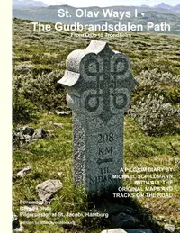 St. Olav Ways I - The Gudbrandsdalen Path : From Oslo to Trondheim in 35 days