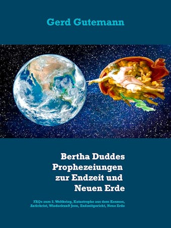 2020-2028: Bertha Duddes Prophezeiungen zur Endzeit und "Neuen Erde" - Gerd Gutemann, Bertha Dudde