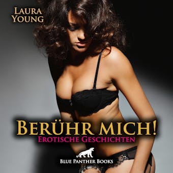 Berühr mich! Erotische Geschichten | Erotik Audio Story | Erotisches Hörbuch: Freuen Sie sich auf stimulierende erotische Abenteuer ... - Laura Young