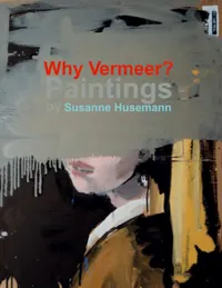 Why Vermeer? : Paintings by Susanne Husemann