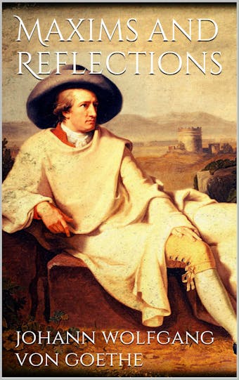 Maxims and Reflections - Johann Wolfgang von Goethe