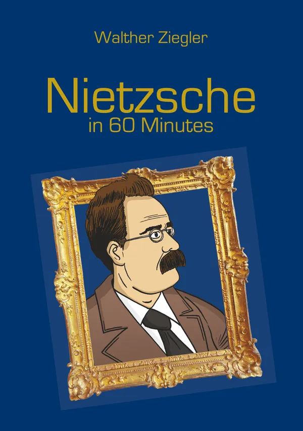 Nietzsche in 60 Minutes : Great Thinkers in 60 Minutes