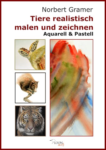Tiere realistisch malen und zeichnen - Aquarell & Pastell - Norbert Gramer