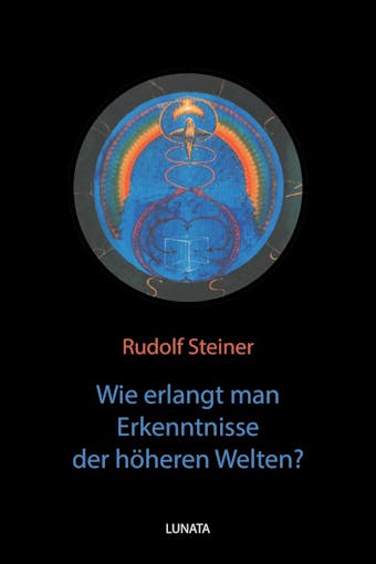 Wie erlangt man Erkenntnisse der hÃ¶heren Welten? - Rudolf Steiner