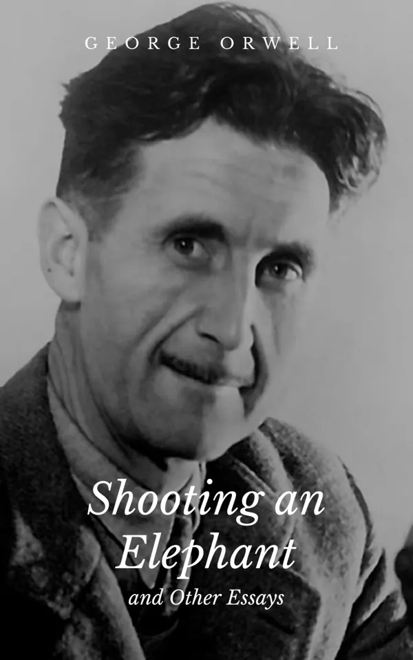Shooting an Elephant and Other Essays