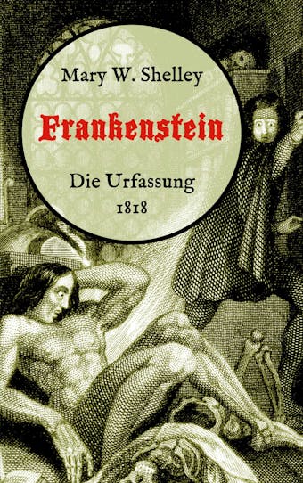 Frankenstein oder, Der moderne Prometheus. Die Urfassung von 1818 - Mary W. Shelley
