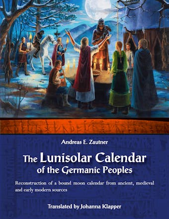 The Lunisolar Calendar of the Germanic Peoples - Andreas E. Zautner