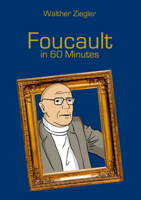 Foucault in 60 Minutes : Great Thinkers in 60 Minutes
