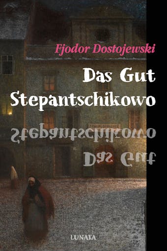 Das Gut Stepantschikowo und seine Bewohner - Fjodor Dostojewski