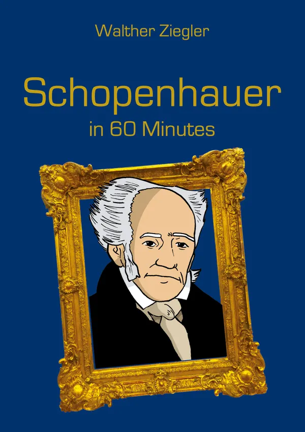 Schopenhauer in 60 Minutes : Great Thinkers in 60 Minutes