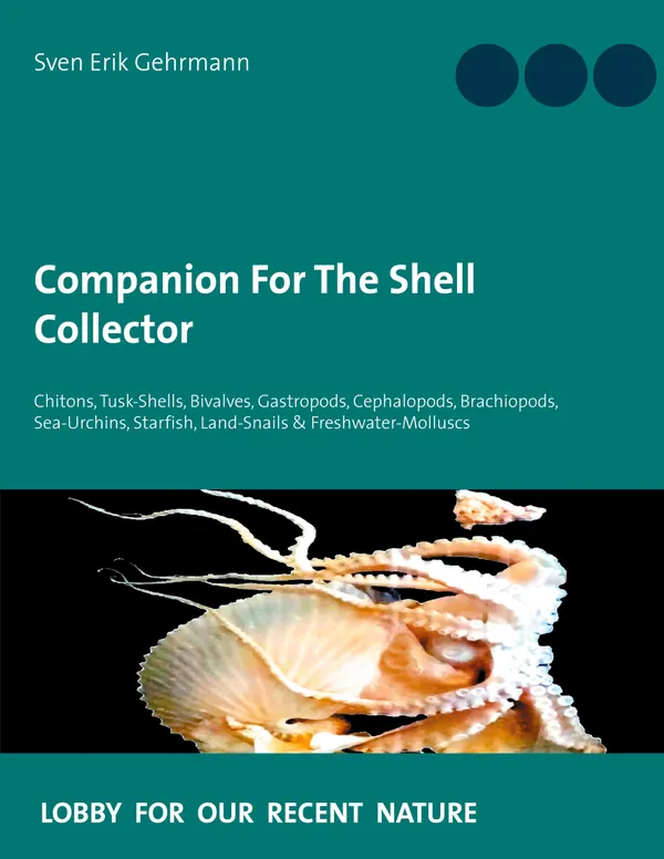 Companion For The Shell Collector : Chitons, Tusk-Shells, Bivalves, Gastropods, Cephalopods, Brachiopods, Sea-Urchins, Starfish, Land-Snails & Freshwater-Molluscs
