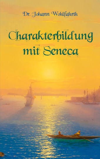 Charakterbildung mit Seneca - Johann Wohlfarth