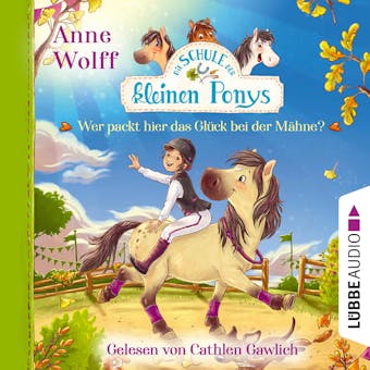 Die Schule der kleinen Ponys, Teil 3: Wer packt hier das GlÃ¼ck bei der MÃ¤hne? (UngekÃ¼rzt) - Anne Wolff
