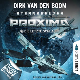 Die letzte Schlacht - Sternkreuzer Proxima, Folge 11 (Ungekürzt) - Dirk van den Boom