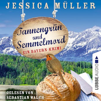 Tannengrün und Semmelmord - Ein Bayern-Krimi - Hauptkommissar Hirschberg, Band 5 (Ungekürzt) - Jessica Müller