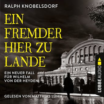 Ein Fremder hier zu Lande - Von der Heyden-Reihe - Ein neuer Fall fÃ¼r Wilhelm von der Heyden, Teil 2 (UngekÃ¼rzt) - Ralph Knobelsdorf