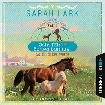 Das Glück der Pferde - Schutzhof Schwalbennest, Teil 1 (Ungekürzt) - Sarah Lark