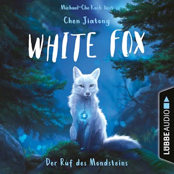 Der Ruf des Mondsteins - White Fox, Teil 1 (UngekÃ¼rzt) - Chen Jiatong