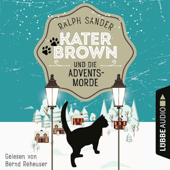 Kater Brown und die Adventsmorde - Ein Kater Brown-Krimi, Teil 5 (UngekÃ¼rzt) - Ralph Sander