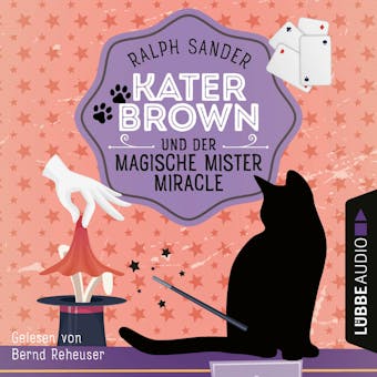 Kater Brown und der Magische Mister Miracle - Ein Kater Brown-Krimi, Teil 7 (UngekÃ¼rzt) - Ralph Sander