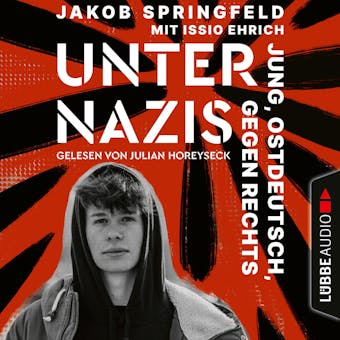 Unter Nazis - Jung, ostdeutsch, gegen Rechts (UngekÃ¼rzt) - Jakob Springfeld