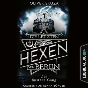 Der finstere Gang - Die letzten Hexen von Berlin, Folge 2 (UngekÃ¼rzt) - Oliver Skuza
