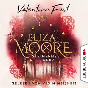 Steinernes Herz - Eliza Moore, Teil 2 (UngekÃ¼rzt) - Valentina Fast