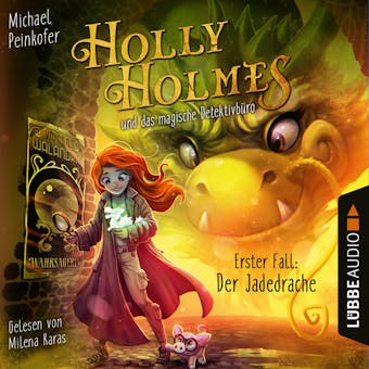 Holly Holmes und das magische DetektivbÃ¼ro - Erster Fall: Der Jadedrache (UngekÃ¼rzt) - undefined