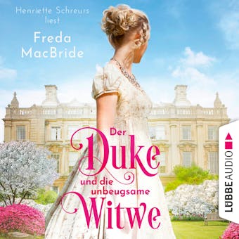 Der Duke und die unbeugsame Witwe - Regency - Liebe und Leidenschaft, Teil 1 (Ungekürzt) - Freda MacBride